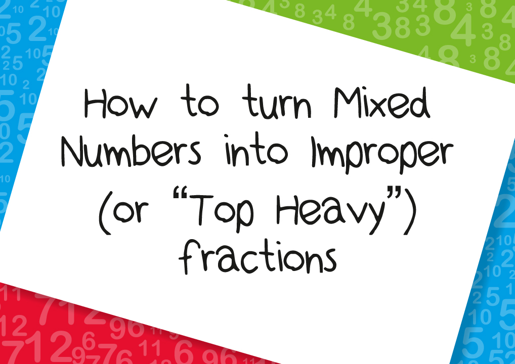 how to turn mixed numbers into improper Top Heavy fractions